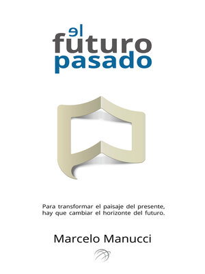 cover image of El futuro pasado: Para transformar el presente, hay que cambiar el futuro.